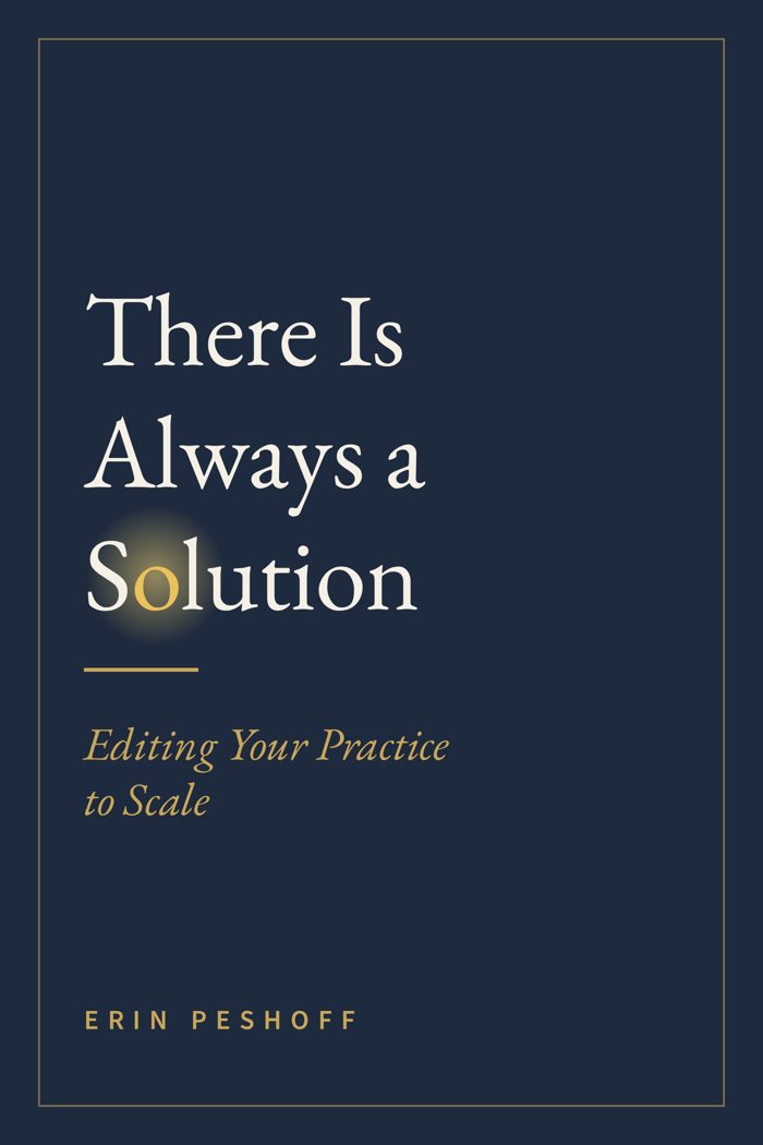 Cover of There Is Always a Solution: Editing Your Practice to Scale, by Erin Peshoff